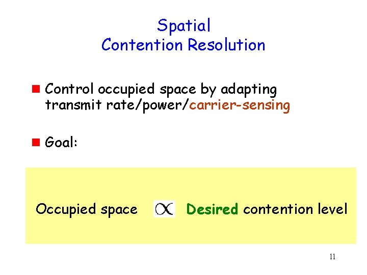 Spatial Contention Resolution g g Control occupied space by adapting transmit rate/power/carrier-sensing Goal: Occupied