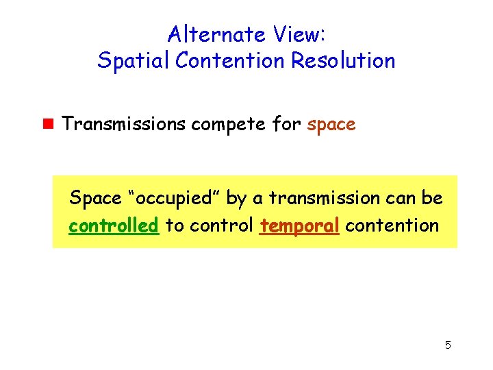 Alternate View: Spatial Contention Resolution g Transmissions compete for space Space “occupied” by a