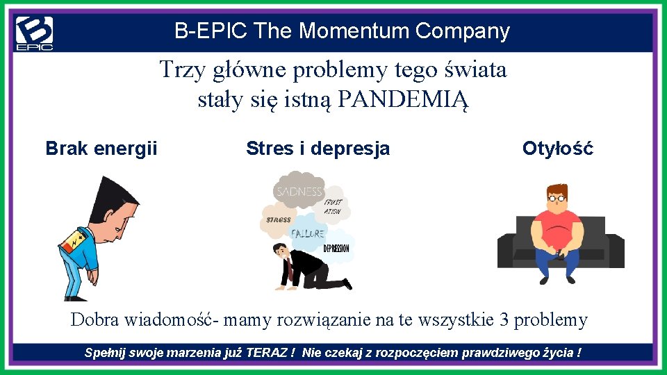 B-EPIC The Momentum Company Trzy główne problemy tego świata stały się istną PANDEMIĄ Brak