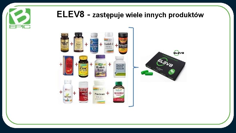 ELEV 8 - zastępuje wiele innych produktów 