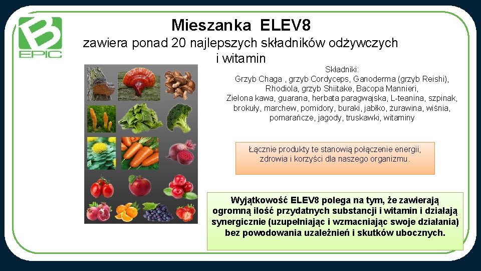 Mieszanka ELEV 8 zawiera ponad 20 najlepszych składników odżywczych i witamin Składniki: Grzyb Chaga