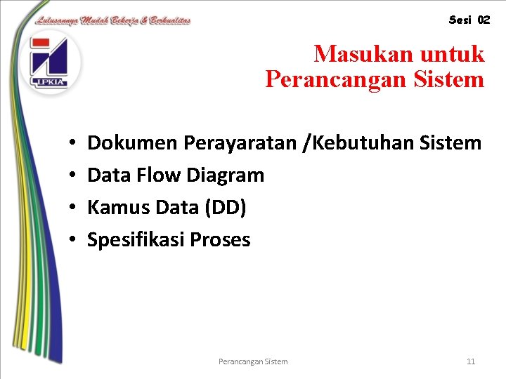 Sesi 02 Masukan untuk Perancangan Sistem • • Dokumen Perayaratan /Kebutuhan Sistem Data Flow