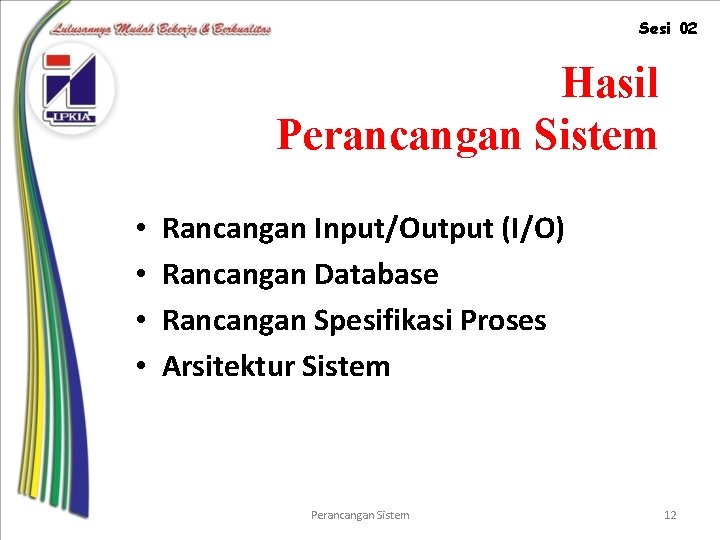 Sesi 02 Hasil Perancangan Sistem • • Rancangan Input/Output (I/O) Rancangan Database Rancangan Spesifikasi