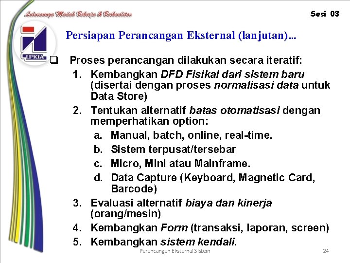 Sesi 03 Persiapan Perancangan Eksternal (lanjutan)… q Proses perancangan dilakukan secara iteratif: 1. Kembangkan