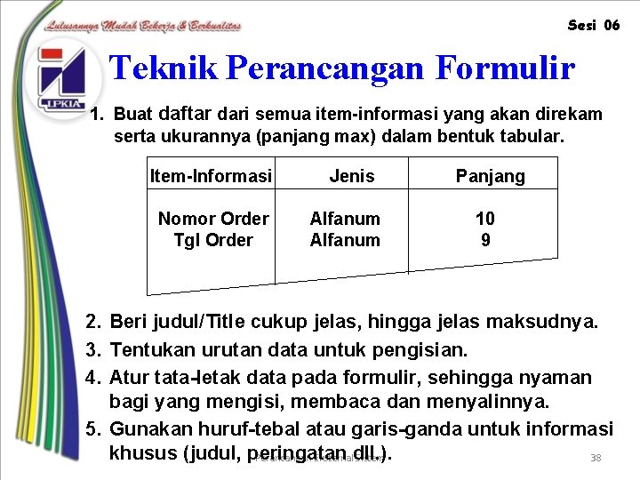 Sesi 06 Teknik Perancangan Formulir 1. Buat daftar dari semua item-informasi yang akan direkam