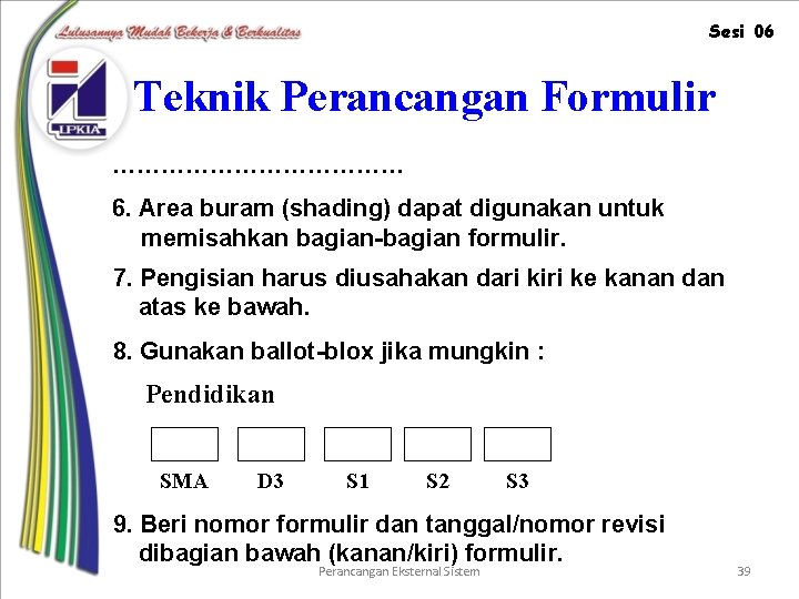 Sesi 06 Teknik Perancangan Formulir ……………… 6. Area buram (shading) dapat digunakan untuk memisahkan