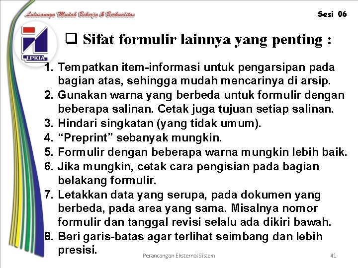 Sesi 06 q Sifat formulir lainnya yang penting : 1. Tempatkan item-informasi untuk pengarsipan