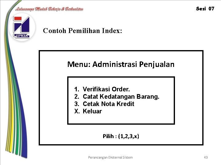 Sesi 07 Contoh Pemilihan Index: Menu: Administrasi Penjualan 1. 2. 3. X. Verifikasi Order.