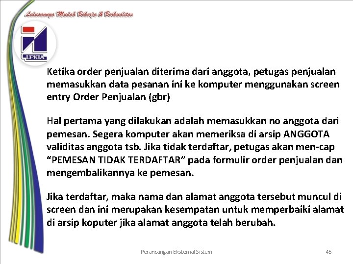 Ketika order penjualan diterima dari anggota, petugas penjualan memasukkan data pesanan ini ke komputer