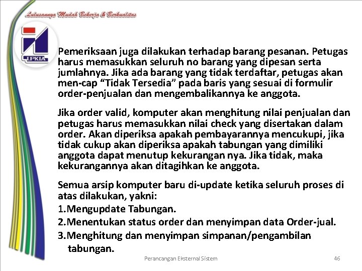 Pemeriksaan juga dilakukan terhadap barang pesanan. Petugas harus memasukkan seluruh no barang yang dipesan