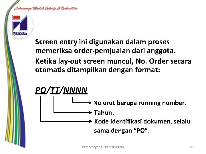 Screen entry ini digunakan dalam proses memeriksa order-pemjualan dari anggota. Ketika lay-out screen muncul,