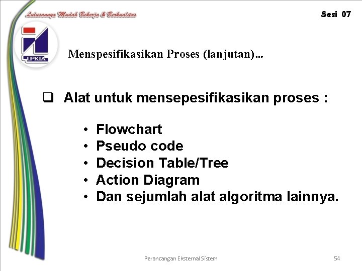 Sesi 07 Menspesifikasikan Proses (lanjutan)… q Alat untuk mensepesifikasikan proses : • • •