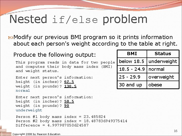 Nested if/else problem Modify our previous BMI program so it prints information about each Nested if/else problem Modify our previous BMI program so it prints information about each
