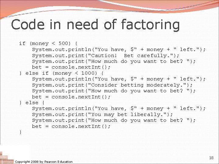 Code in need of factoring if (money < 500) { System. out. println("You have, Code in need of factoring if (money < 500) { System. out. println("You have,