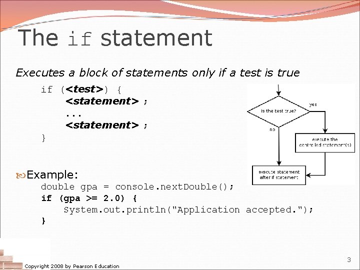 The if statement Executes a block of statements only if a test is true The if statement Executes a block of statements only if a test is true