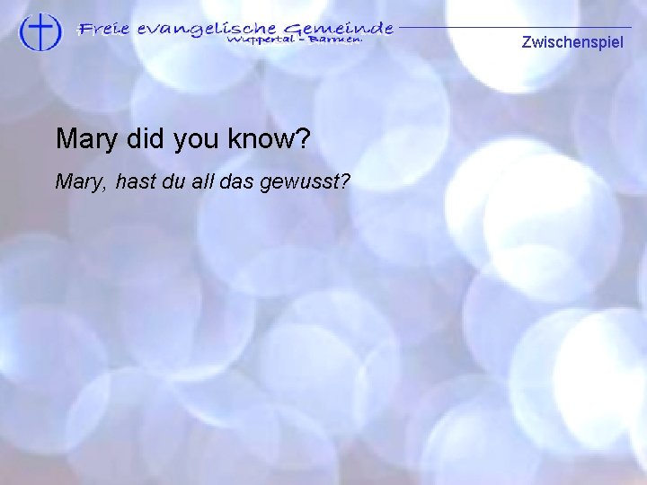 Zwischenspiel Refrain Mary did you know? Mary, hast du all das gewusst? 