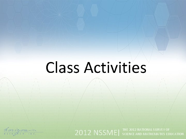 Class Activities 2012 NSSME THE 2012 NATIONAL SURVEY OF SCIENCE AND MATHEMATICS EDUCATION 