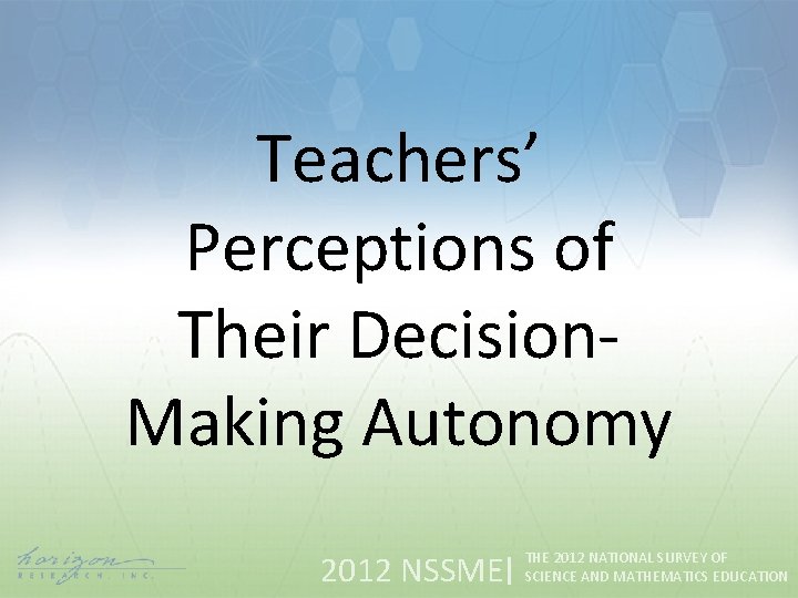 Teachers’ Perceptions of Their Decision. Making Autonomy 2012 NSSME THE 2012 NATIONAL SURVEY OF