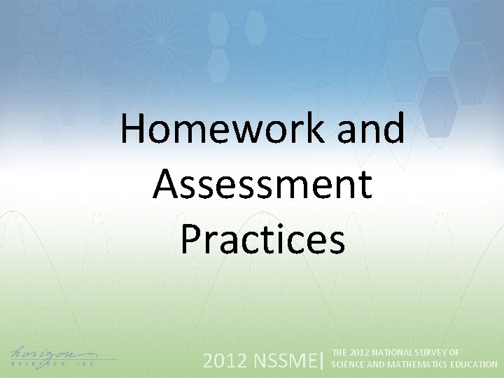 Homework and Assessment Practices 2012 NSSME THE 2012 NATIONAL SURVEY OF SCIENCE AND MATHEMATICS