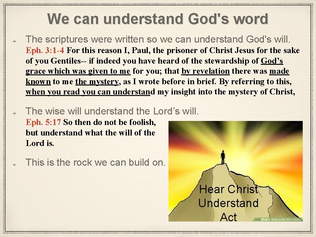 We can understand God's word The scriptures were written so we can understand God's