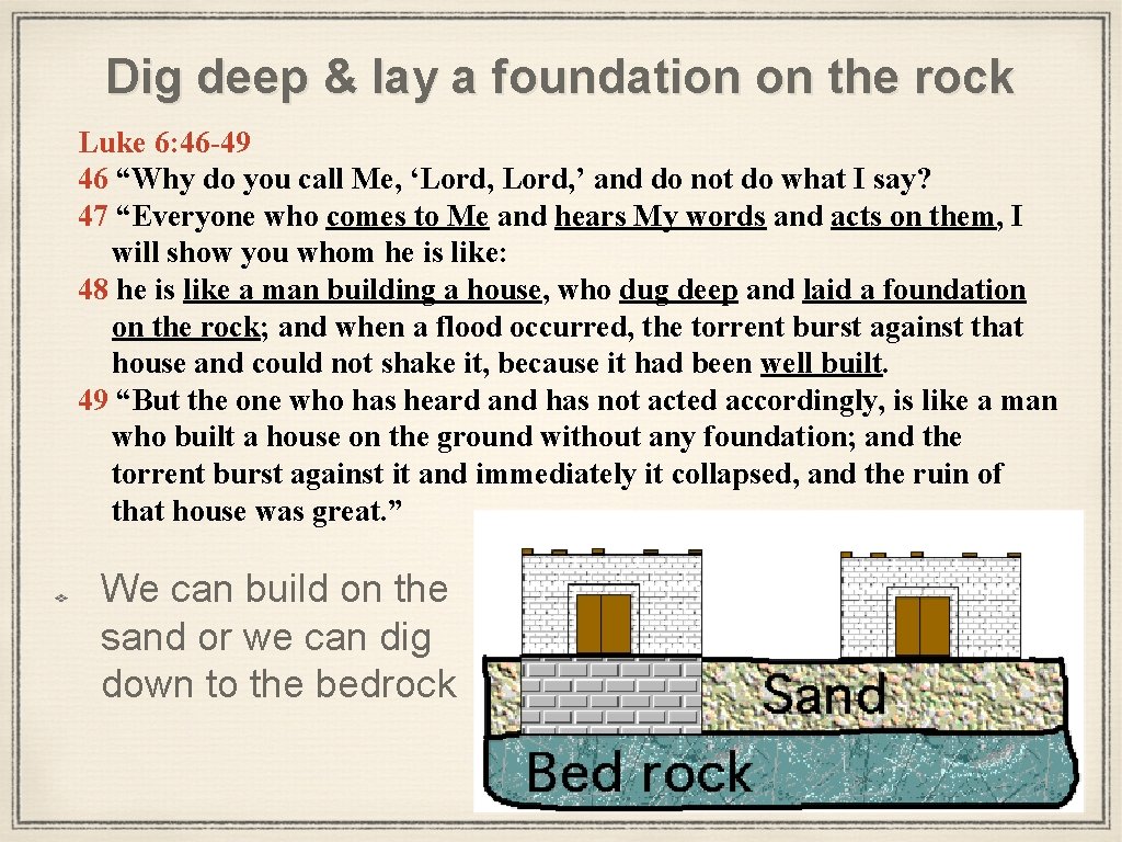 Dig deep & lay a foundation on the rock Luke 6: 46 -49 46