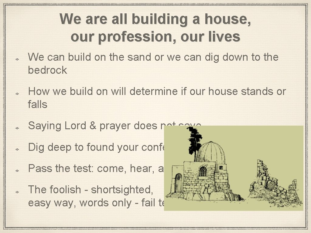 We are all building a house, our profession, our lives We can build on