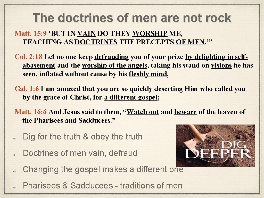 The doctrines of men are not rock Matt. 15: 9 ‘BUT IN VAIN DO