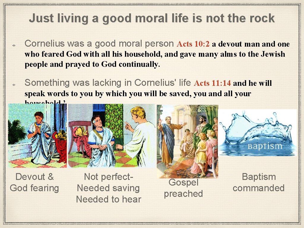 Just living a good moral life is not the rock Cornelius was a good