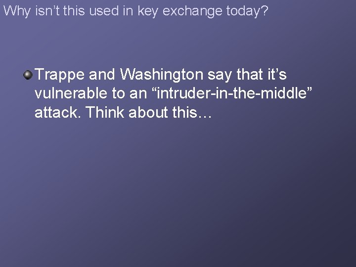 Why isn’t this used in key exchange today? Trappe and Washington say that it’s