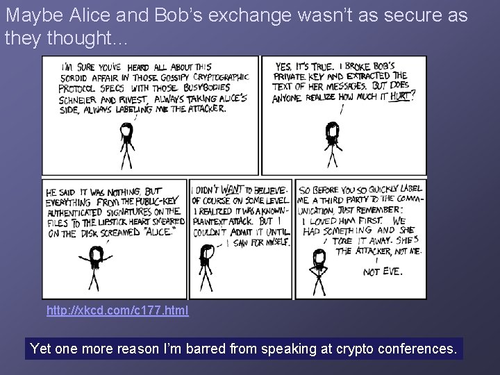 Maybe Alice and Bob’s exchange wasn’t as secure as they thought… http: //xkcd. com/c