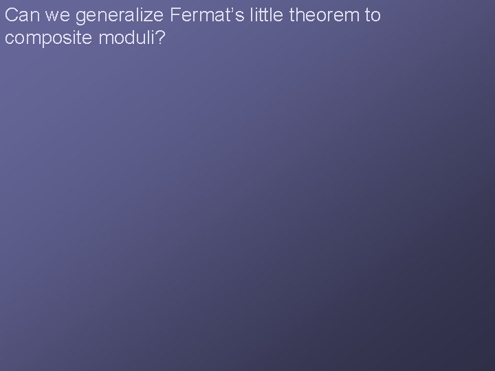 Can we generalize Fermat’s little theorem to composite moduli? 