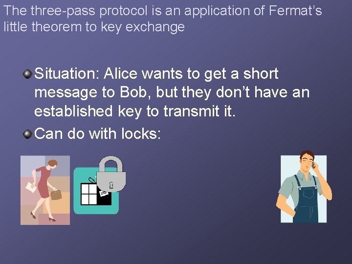 The three-pass protocol is an application of Fermat’s little theorem to key exchange Situation: