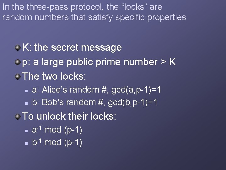 In the three-pass protocol, the “locks” are random numbers that satisfy specific properties K: