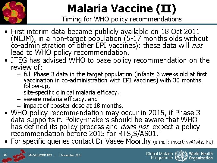 Malaria Vaccine (II) Timing for WHO policy recommendations • First interim data became publicly