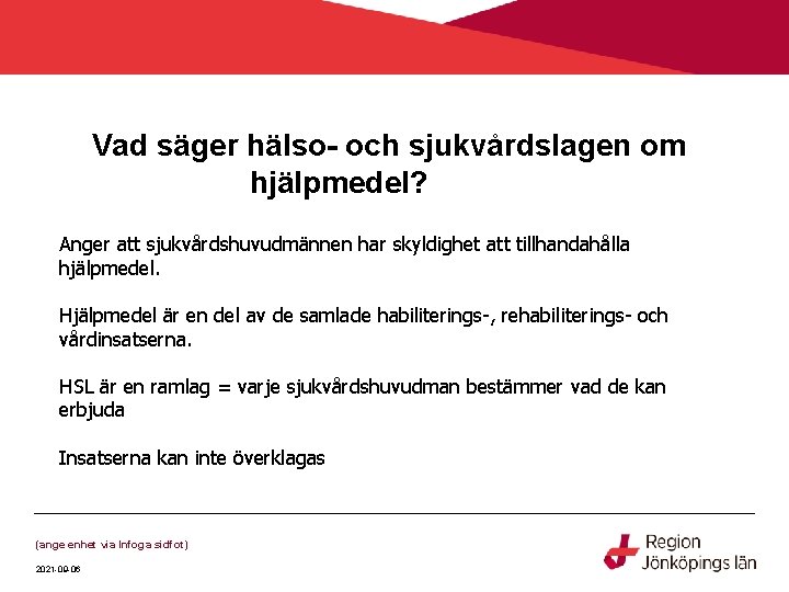 Vad säger hälso- och sjukvårdslagen om hjälpmedel? Anger att sjukvårdshuvudmännen har skyldighet att tillhandahålla