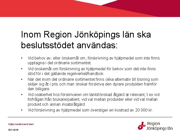 Inom Region Jönköpings län ska beslutsstödet användas: • • • Vid behov av, eller