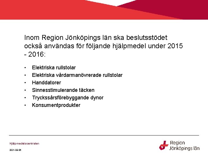 Inom Region Jönköpings län ska beslutsstödet också användas för följande hjälpmedel under 2015 -