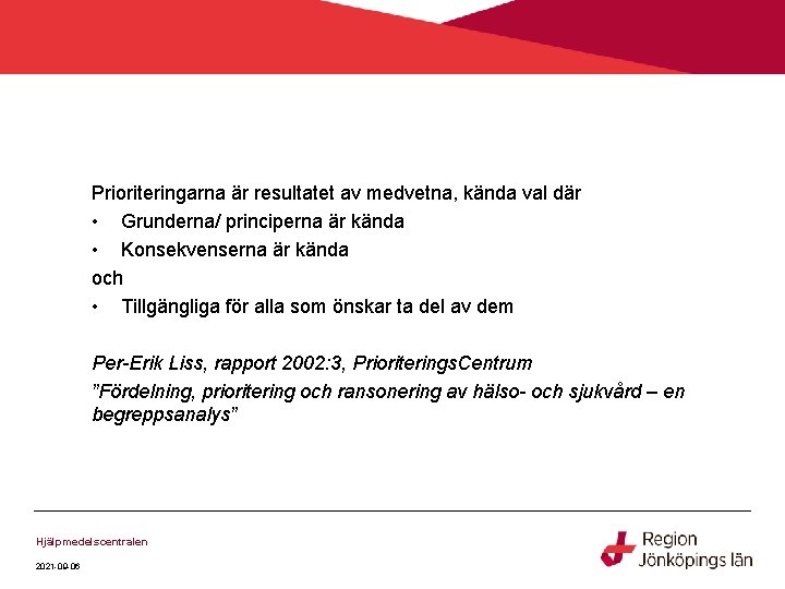 Prioriteringarna är resultatet av medvetna, kända val där • Grunderna/ principerna är kända •