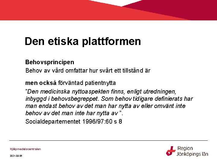 Den etiska plattformen Behovsprincipen Behov av vård omfattar hur svårt ett tillstånd är men