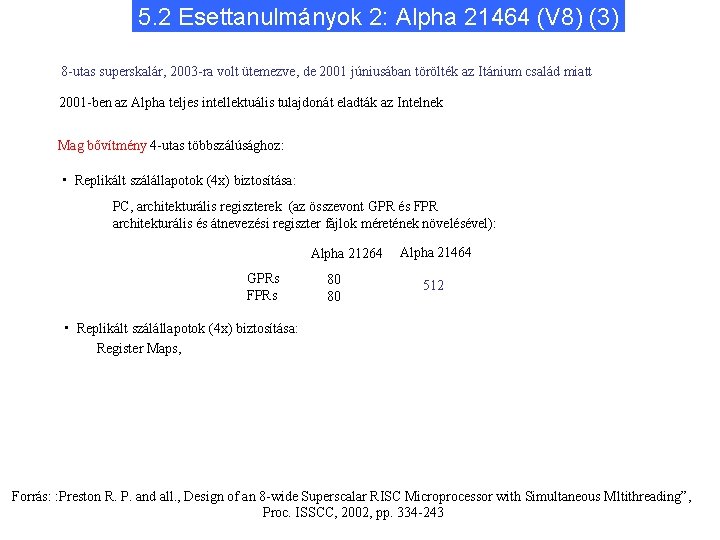 5. 2 Esettanulmányok 2: Alpha 21464 (V 8) (3) 8 -utas superskalár, 2003 -ra