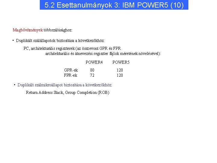 5. 2 Esettanulmányok 3: IBM POWER 5 (10) Magbővítmények többszálúsághoz: • Duplikált szálállapotok biztosítása