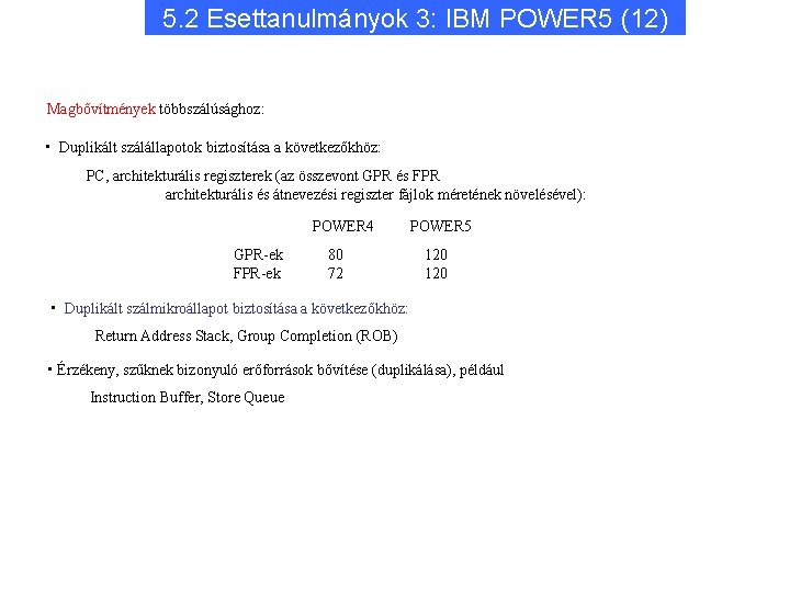 5. 2 Esettanulmányok 3: IBM POWER 5 (12) Magbővítmények többszálúsághoz: • Duplikált szálállapotok biztosítása