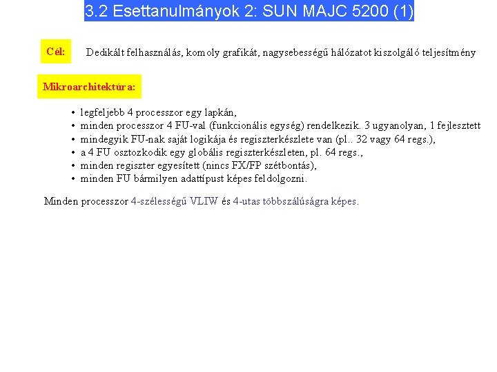 3. 2 Esettanulmányok 2: SUN MAJC 5200 (1) Cél: Dedikált felhasználás, komoly grafikát, nagysebességű