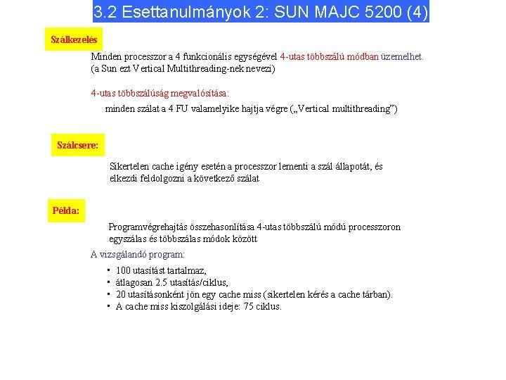 3. 2 Esettanulmányok 2: SUN MAJC 5200 (4) Szálkezelés Minden processzor a 4 funkcionális