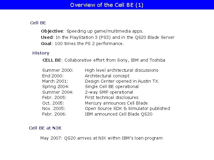 Overview of the Cell BE (1) Cell BE Objective: Speeding up game/multimedia apps. Used: