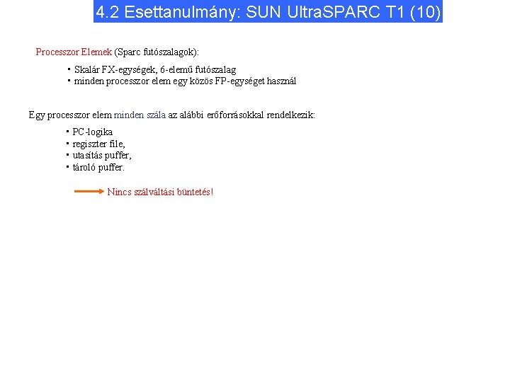 4. 2 Esettanulmány: SUN Ultra. SPARC T 1 (10) Processzor Elemek (Sparc futószalagok): •