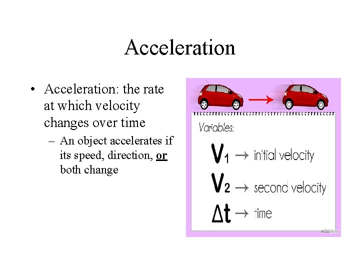 Acceleration • Acceleration: the rate at which velocity changes over time – An object