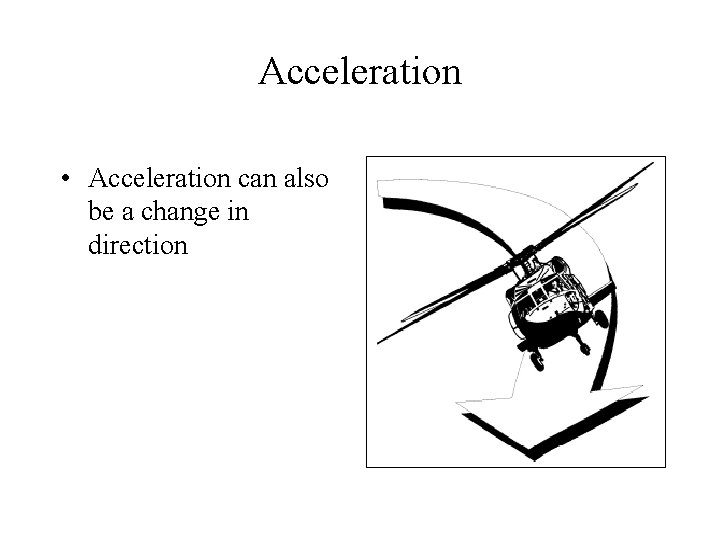 Acceleration • Acceleration can also be a change in direction 