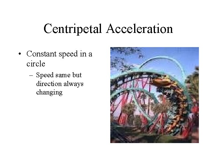 Centripetal Acceleration • Constant speed in a circle – Speed same but direction always