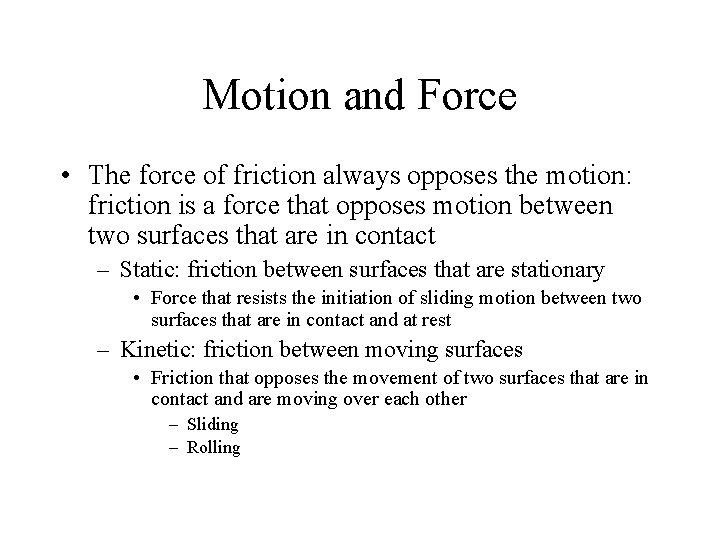 Motion and Force • The force of friction always opposes the motion: friction is